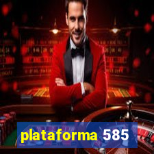 plataforma 585